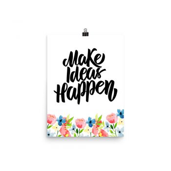 Poster Wall Art Portrait Print - Make Ideas Happen - Watercolor Blue and Pink Flowers