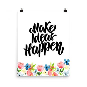 Poster Wall Art Portrait Print - Make Ideas Happen - Watercolor Blue and Pink Flowers