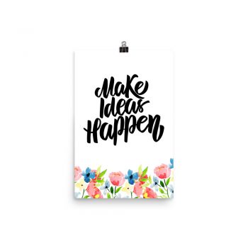 Poster Wall Art Portrait Print - Make Ideas Happen - Watercolor Blue and Pink Flowers