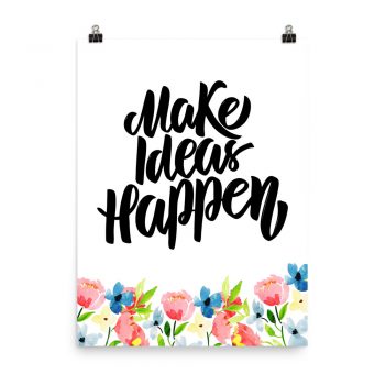 Poster Wall Art Portrait Print - Make Ideas Happen - Watercolor Blue and Pink Flowers