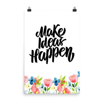 Poster Wall Art Portrait Print - Make Ideas Happen - Watercolor Blue and Pink Flowers