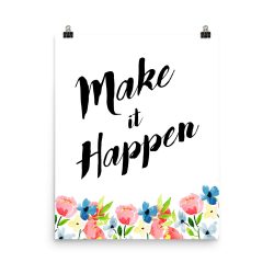 Poster Wall Art Portrait Print - Make it Happen - Watercolor Blue and Pink Flowers