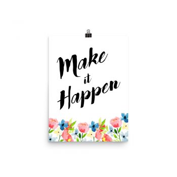 Poster Wall Art Portrait Print - Make it Happen - Watercolor Blue and Pink Flowers