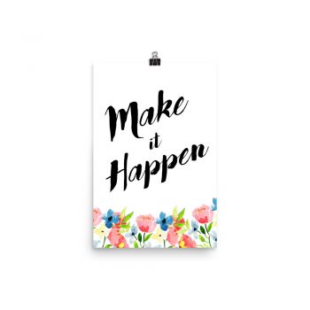 Poster Wall Art Portrait Print - Make it Happen - Watercolor Blue and Pink Flowers