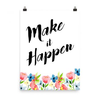 Poster Wall Art Portrait Print - Make it Happen - Watercolor Blue and Pink Flowers