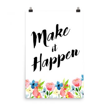 Poster Wall Art Portrait Print - Make it Happen - Watercolor Blue and Pink Flowers