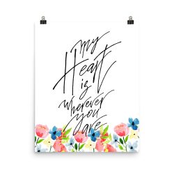 Poster Wall Art Portrait Print - My Heart is Wherever You Are - Watercolor Blue and Pink Flowers