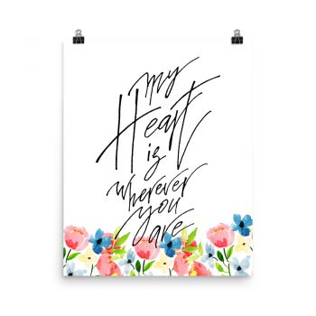 Poster Wall Art Portrait Print - My Heart is Wherever You Are - Watercolor Blue and Pink Flowers