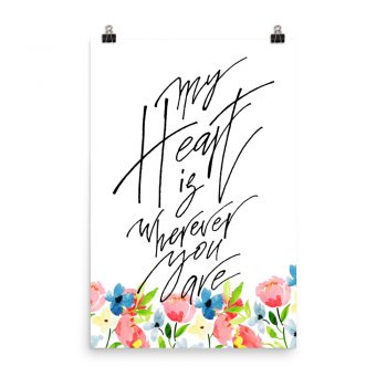 Poster Wall Art Portrait Print - My Heart is Wherever You Are - Watercolor Blue and Pink Flowers