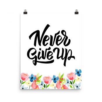 Poster Wall Art Portrait Print - Never Give Up - Watercolor Blue and Pink Flowers