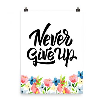 Poster Wall Art Portrait Print - Never Give Up - Watercolor Blue and Pink Flowers