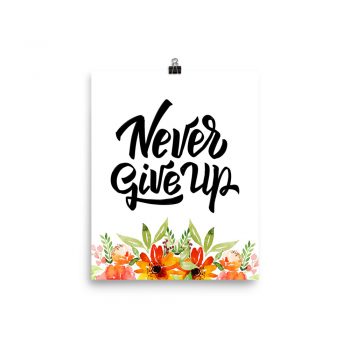 Poster Wall Art Portrait Print - Never Give Up - Watercolor Red Orange Flowers