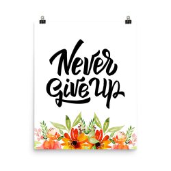 Poster Wall Art Portrait Print - Never Give Up - Watercolor Red Orange Flowers