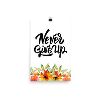 Poster Wall Art Portrait Print - Never Give Up - Watercolor Red Orange Flowers