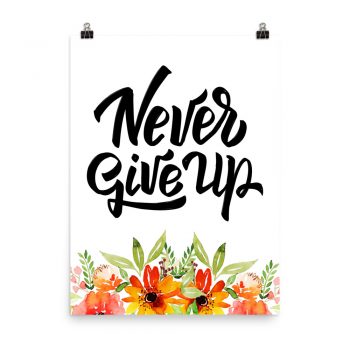 Poster Wall Art Portrait Print - Never Give Up - Watercolor Red Orange Flowers