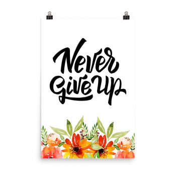 Poster Wall Art Portrait Print - Never Give Up - Watercolor Red Orange Flowers