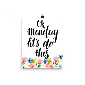 Poster Wall Art Portrait Print - OK Monday Let's Do This - Watercolor Blue and Pink Flowers