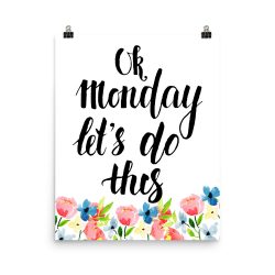 Poster Wall Art Portrait Print - OK Monday Let's Do This - Watercolor Blue and Pink Flowers