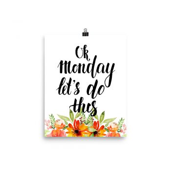 Poster Wall Art Portrait Print - OK Monday Let's Do This - Watercolor Red Orange Flowers