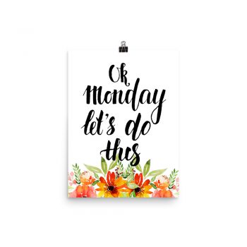 Poster Wall Art Portrait Print - OK Monday Let's Do This - Watercolor Red Orange Flowers