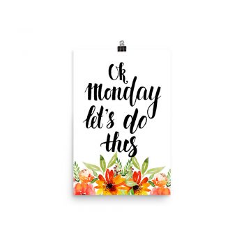 Poster Wall Art Portrait Print - OK Monday Let's Do This - Watercolor Red Orange Flowers