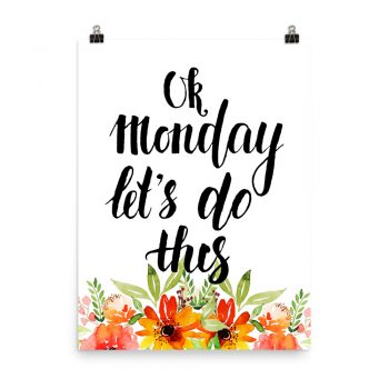 Poster Wall Art Portrait Print - OK Monday Let's Do This - Watercolor Red Orange Flowers