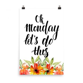 Poster Wall Art Portrait Print - OK Monday Let's Do This - Watercolor Red Orange Flowers