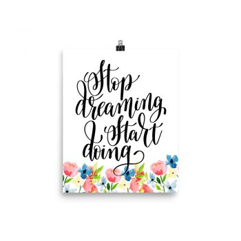 Poster Wall Art Portrait Print - Stop Dreaming Start Doing - Watercolor Blue and Pink Flowers