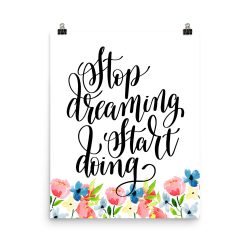 Poster Wall Art Portrait Print - Stop Dreaming Start Doing - Watercolor Blue and Pink Flowers