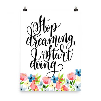 Poster Wall Art Portrait Print - Stop Dreaming Start Doing - Watercolor Blue and Pink Flowers