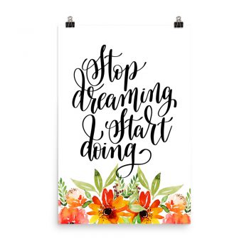 Poster Wall Art Portrait Print - Stop Dreaming Start Doing - Watercolor Red Orange Flowers