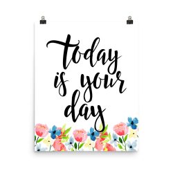 Poster Wall Art Portrait Print - Today is Your Day - Watercolor Blue and Pink Flowers