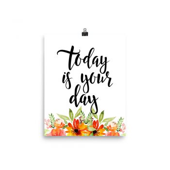 Poster Wall Art Portrait Print - Today is Your Day - Watercolor Red Orange Flowers