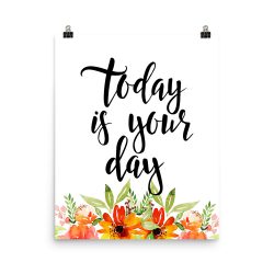 Poster Wall Art Portrait Print - Today is Your Day - Watercolor Red Orange Flowers