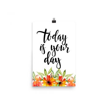 Poster Wall Art Portrait Print - Today is Your Day - Watercolor Red Orange Flowers