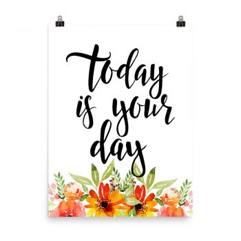 Poster Wall Art Portrait Print - Today is Your Day - Watercolor Red Orange Flowers