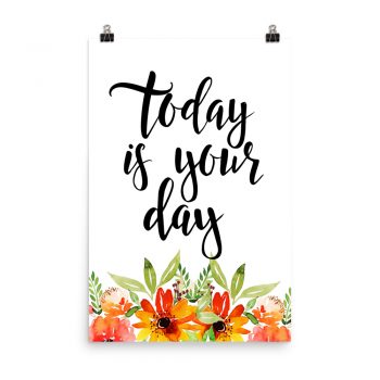 Poster Wall Art Portrait Print - Today is Your Day - Watercolor Red Orange Flowers