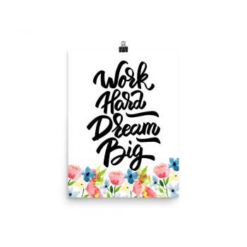 Poster Wall Art Portrait Print - Work Hard Dream Big - Watercolor Blue and Pink Flowers