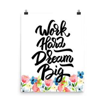 Poster Wall Art Portrait Print - Work Hard Dream Big - Watercolor Blue and Pink Flowers