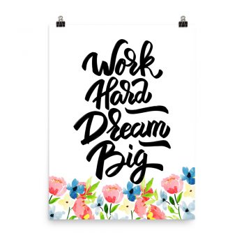 Poster Wall Art Portrait Print - Work Hard Dream Big - Watercolor Blue and Pink Flowers