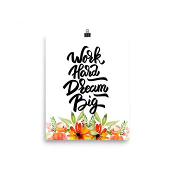 Poster Wall Art Portrait Print - Work Hard Dream Big - Watercolor Red Orange Flowers