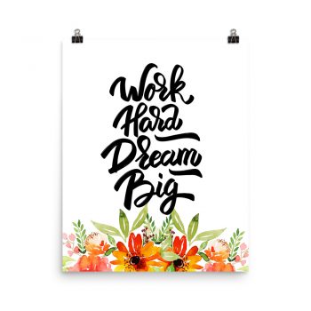 Poster Wall Art Portrait Print - Work Hard Dream Big - Watercolor Red Orange Flowers