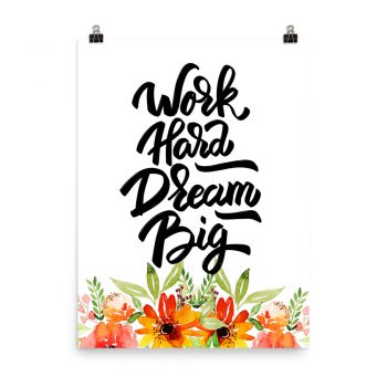 Poster Wall Art Portrait Print - Work Hard Dream Big - Watercolor Red Orange Flowers