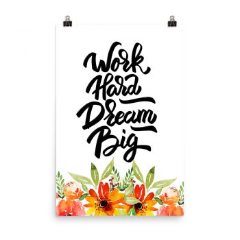 Poster Wall Art Portrait Print - Work Hard Dream Big - Watercolor Red Orange Flowers