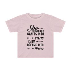 Preschool Kids T-Shirt 2T - 4T Several Colors - She Turned Her Can’ts Into Cans & Her Dreams Into Plans