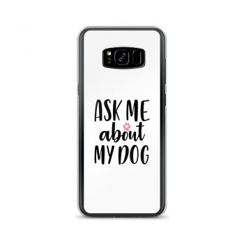 Samsung Cell Phone Case Cover - Ask Me About My Dog