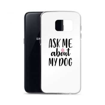 Samsung Cell Phone Case Cover - Ask Me About My Dog