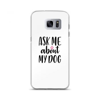 Samsung Cell Phone Case Cover - Ask Me About My Dog