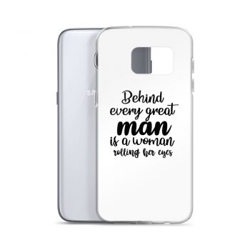 Samsung Cell Phone Case Cover - Behind every great man is a women rolling her eyes