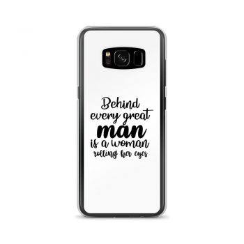 Samsung Cell Phone Case Cover - Behind every great man is a women rolling her eyes